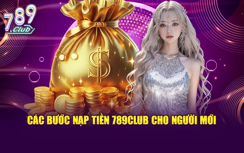 Các bước nạp tiền 789CLUB cho người mới