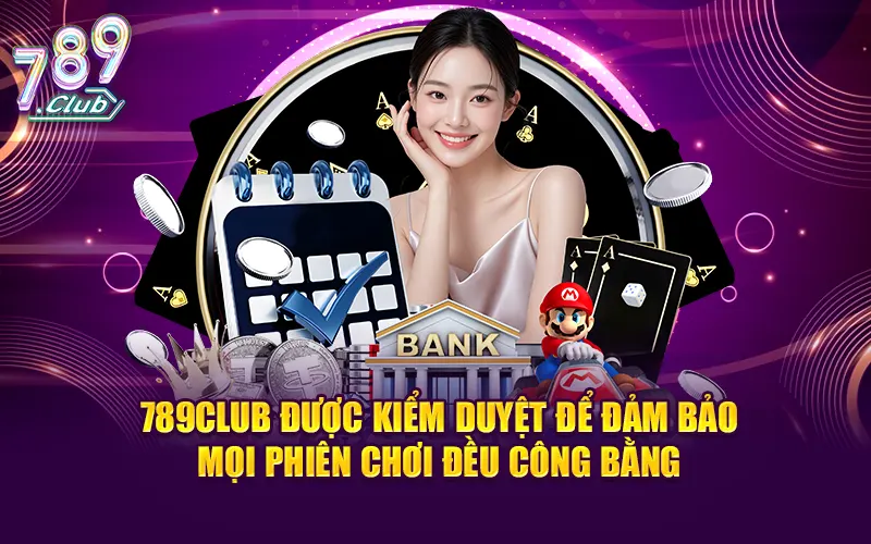 789CLUB được kiểm duyệt để đảm bảo mọi phiên chơi đều công bằng