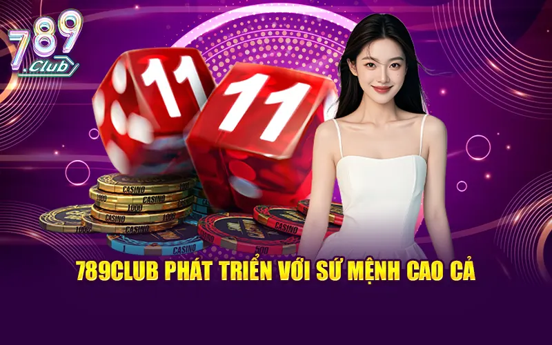 789CLUB phát triển với sứ mệnh cao cả