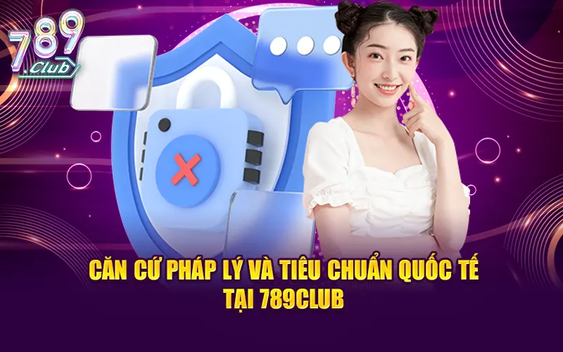 Căn cứ pháp lý và tiêu chuẩn quốc tế tại 789CLUB