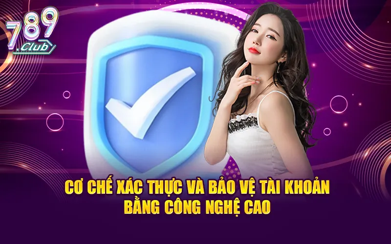 Cơ chế xác thực và bảo vệ tài khoản bằng công nghệ cao
