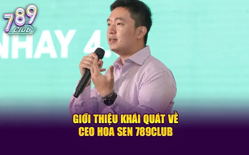 Giới thiệu khái quát về CEO Hoa Sen 789CLUB