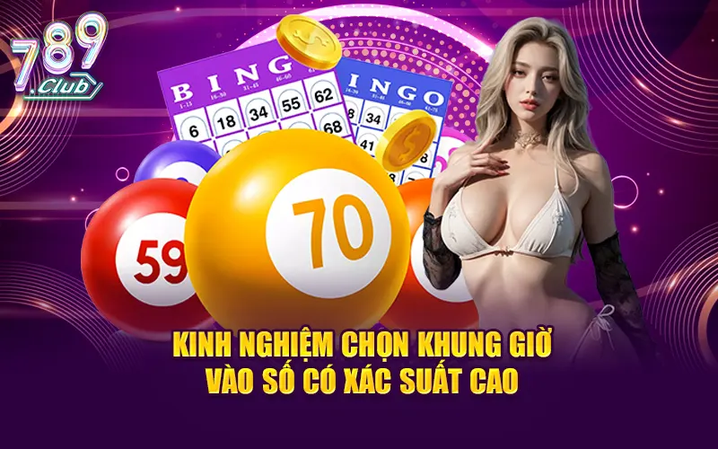 Kinh nghiệm chọn khung giờ vào số có xác suất cao