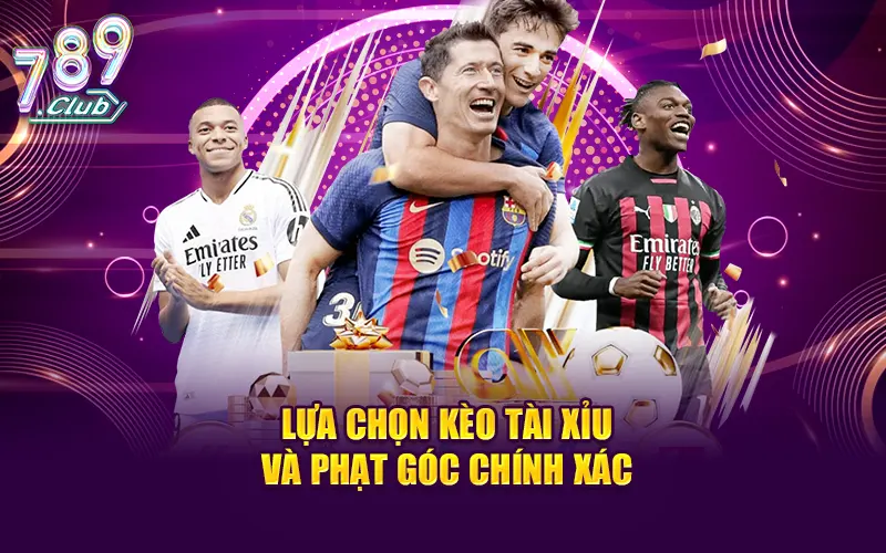 Lựa chọn kèo tài xỉu và phạt góc chính xác