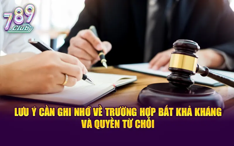 Lưu ý cần ghi nhớ về trường hợp bất khả kháng và quyền từ chối
