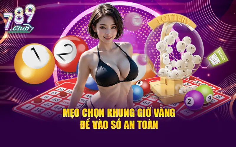 Mẹo chọn khung giờ vàng để vào số an toàn