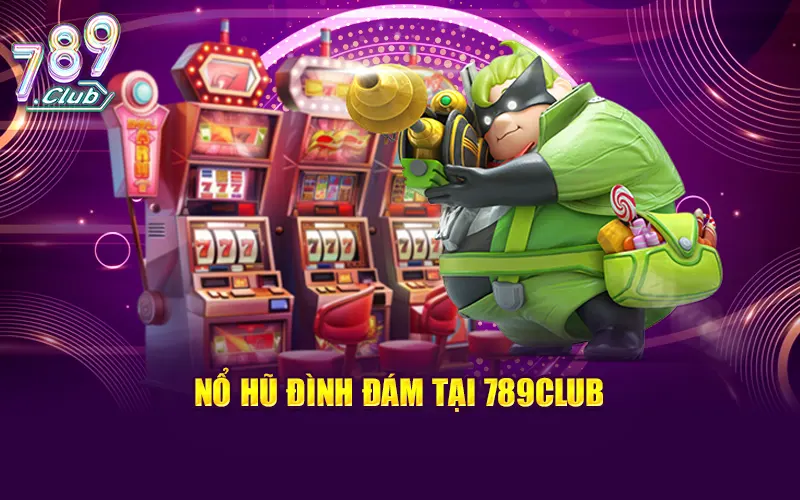 Nổ hũ đình đám tại 789CLUB