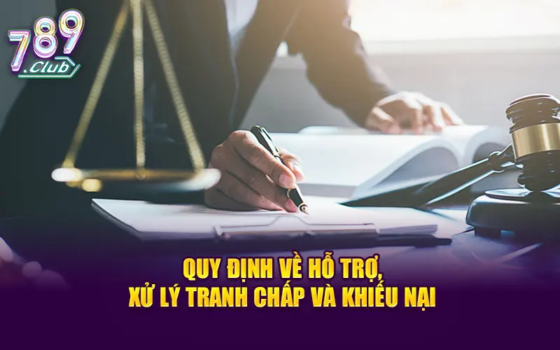 Quy định về hỗ trợ, xử lý tranh chấp và khiếu nại