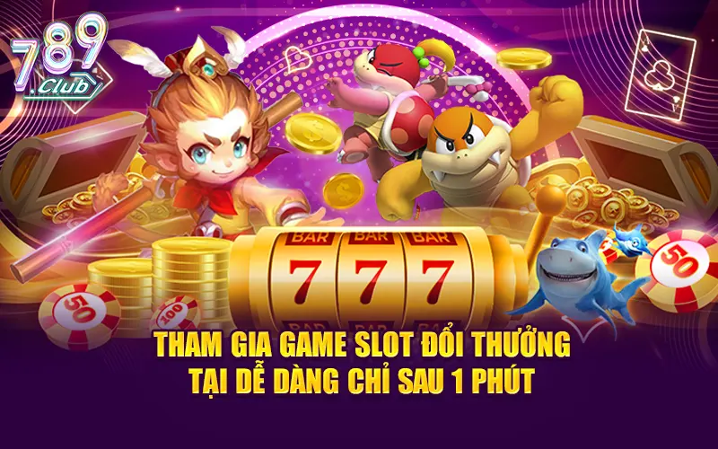 Tham gia game slot đổi thưởng tại dễ dàng chỉ sau 1 phút