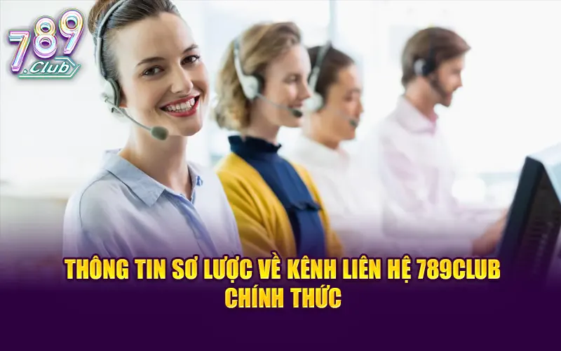 Thông tin sơ lược về kênh liên hệ 789CLUB chính thức