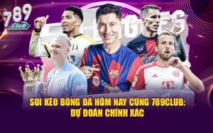 Soi Kèo Bóng Đá Hôm Nay Cùng 789club